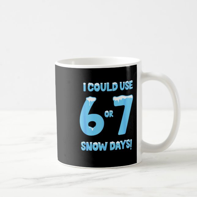 Caneca De Café I Could Use 6 7 Snow Days Funny Snowy Day Teacher  (Direita)