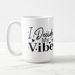 Caneca De Café I Decide My Vibe – Motivational Quote  | Positive 
