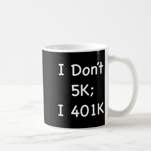 Caneca De Café I Don't 5k; I 401k Funny Retiree  (Direita)