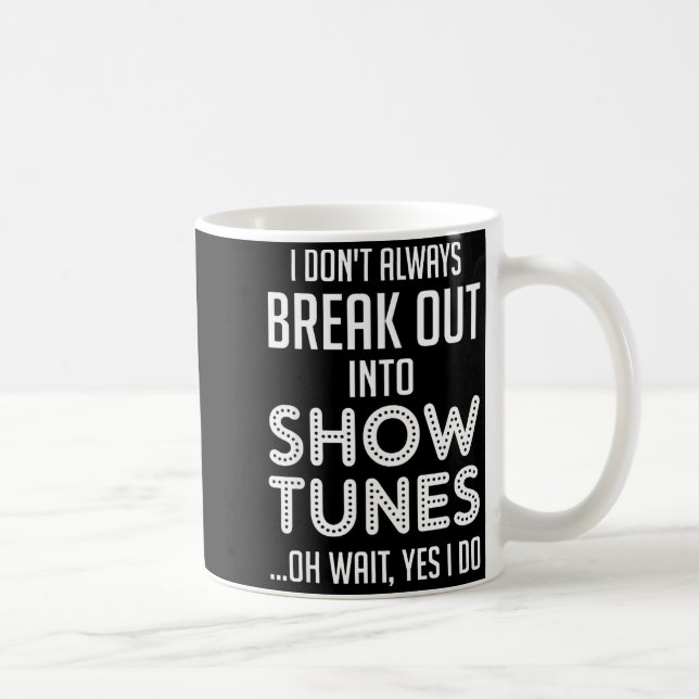 Caneca De Café I Don't Always Break Out Into Show Tunes  (Direita)