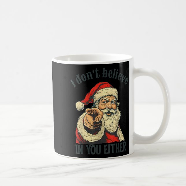 Caneca De Café I Don't Believe In You Either Santa  (Direita)