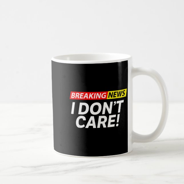 Caneca De Café I Don't Care Breaking News Funny  (Direita)