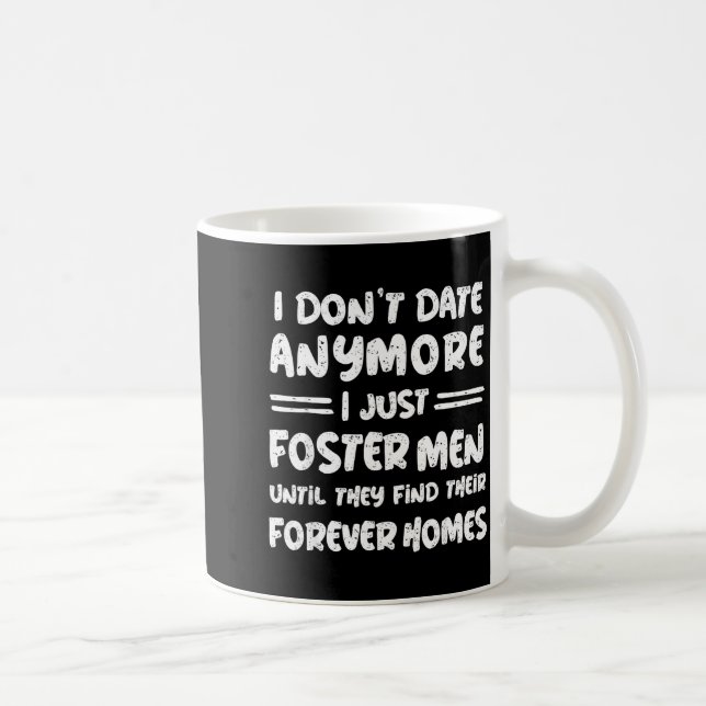 Caneca De Café I Don't Date Anymore I Just Foster Men Funny  (Direita)