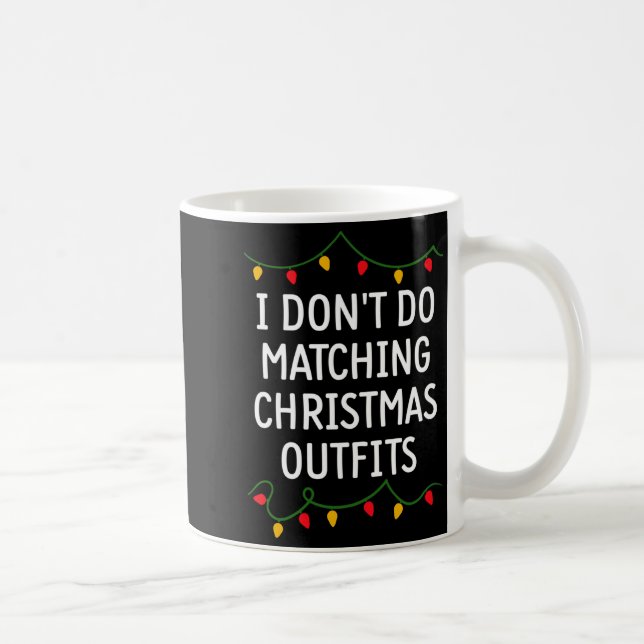Caneca De Café I Don't Do Matching Christmas Outfits Matching Fam (Direita)