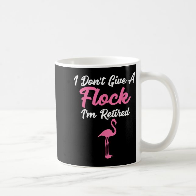 Caneca De Café I Don't Give A Flock I'm Retired Funny Flamingo  (Direita)