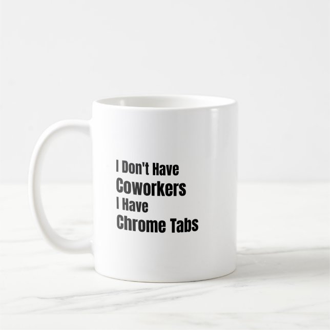 Caneca De Café I Don't Have Coworkers I Have Chrome Tabs Solopren (Esquerda)