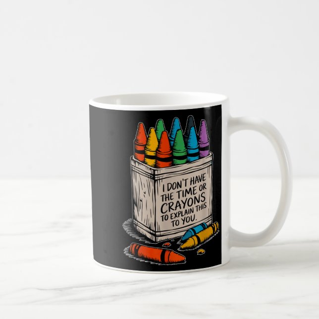 Caneca De Café I Don't Have The Time Or The Crayons Funny Sarcasm (Direita)