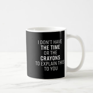 Caneca De Café I Don't Have The Time Or The Crayons Funny Sarcasm