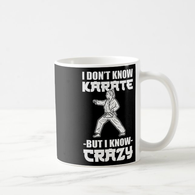 Caneca De Café I Dont Know Karate But I Know Crazy Karate Fighter (Direita)