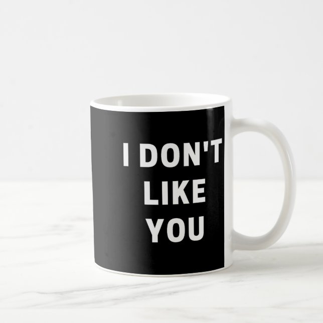 Caneca De Café I Don't Like You - I'm Difficult  (Direita)