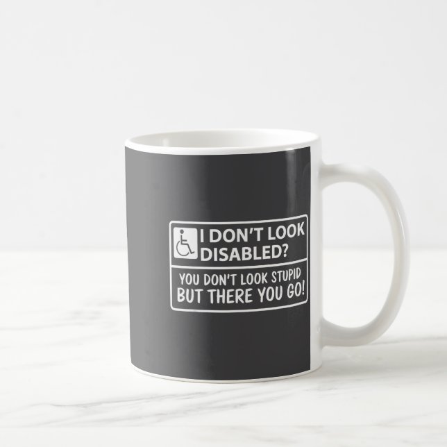 Caneca De Café I Dont Look Disabled But You Don't Look Stud But T (Direita)