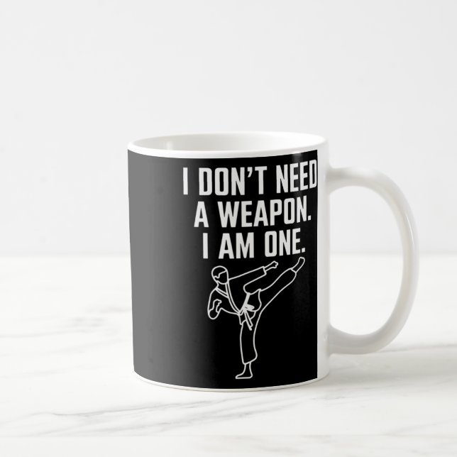 Caneca De Café I Don't Need A Weapon I Am One - Funny Karate 1  (Direita)