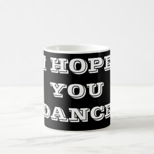 CANECA DE CAFÉ ***I ESPERO QUE DANÇA*** MUG