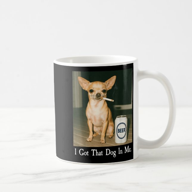 Caneca De Café I Got That Dog In Me Funny Chihuahua Smoking Beer  (Direita)