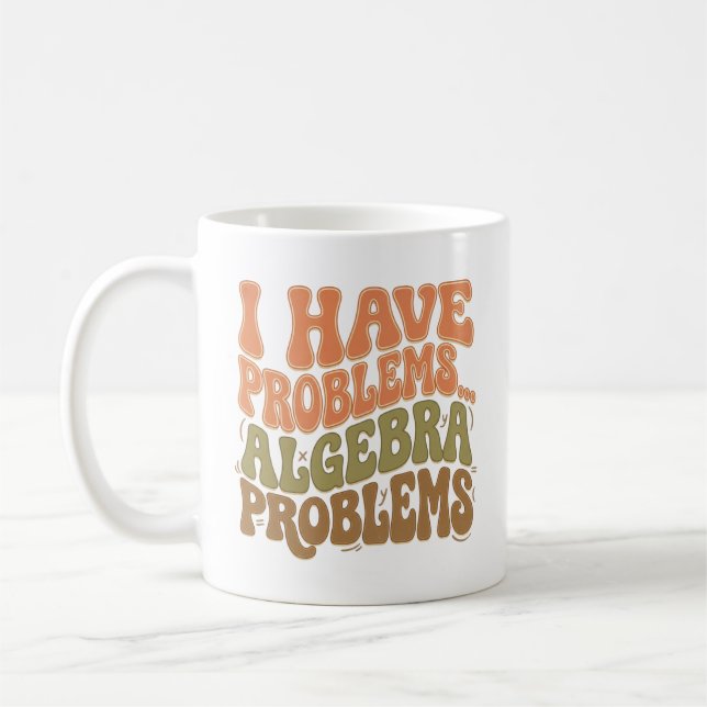 Caneca De Café I Have Problems Algebra Problems Math Teacher Gift (Esquerda)