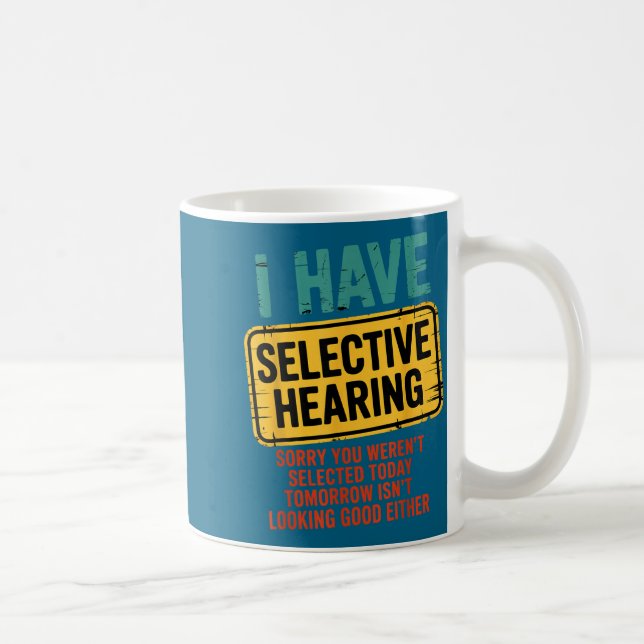 Caneca De Café I Have Selective Hearing You Werent Selected Today (Direita)