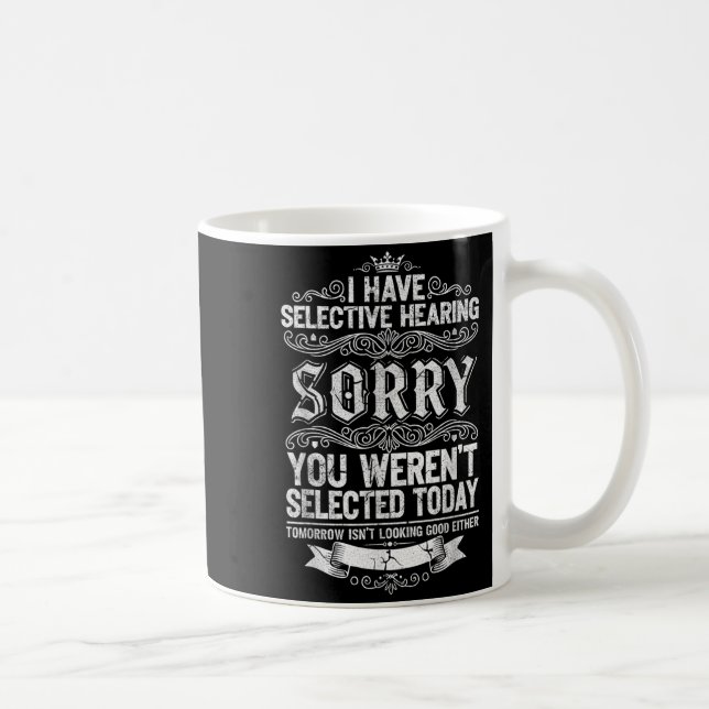 Caneca De Café I Have Selective Hearing You Werent Selected Today (Direita)