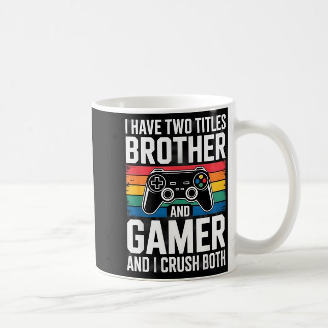 Caneca De Café I Have Two Titles Brother And Gamer I Crush Both  (Direita)