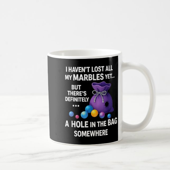 Caneca De Café I Haven't Lost All My Marbles Yet ... Funny Quote  (Direita)