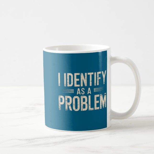 Caneca De Café I Identify As A Problem Funny Sarcastic Saying Hum (Direita)