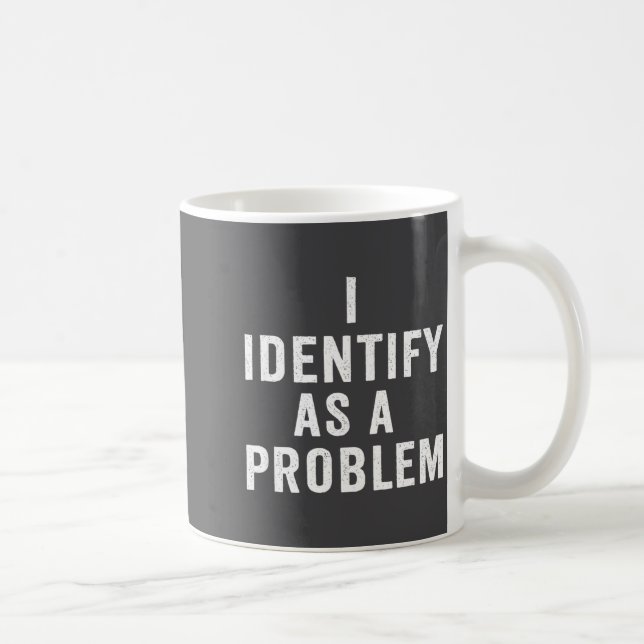 Caneca De Café I Identify As A Problem Funny Sarcastic Saying Hum (Direita)