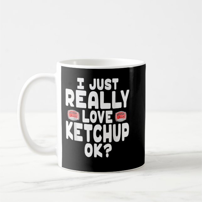 Caneca De Café I Just Really Love Ketchup OK Cute Ketchup Lover (Esquerda)