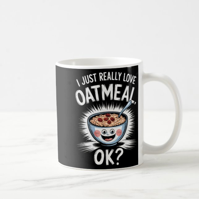 Caneca De Café I Just Really Love Oatmeal Funny Cereal Breakfast  (Direita)