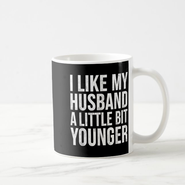 Caneca De Café I Like My Husband A Little Bit Younger  (Direita)