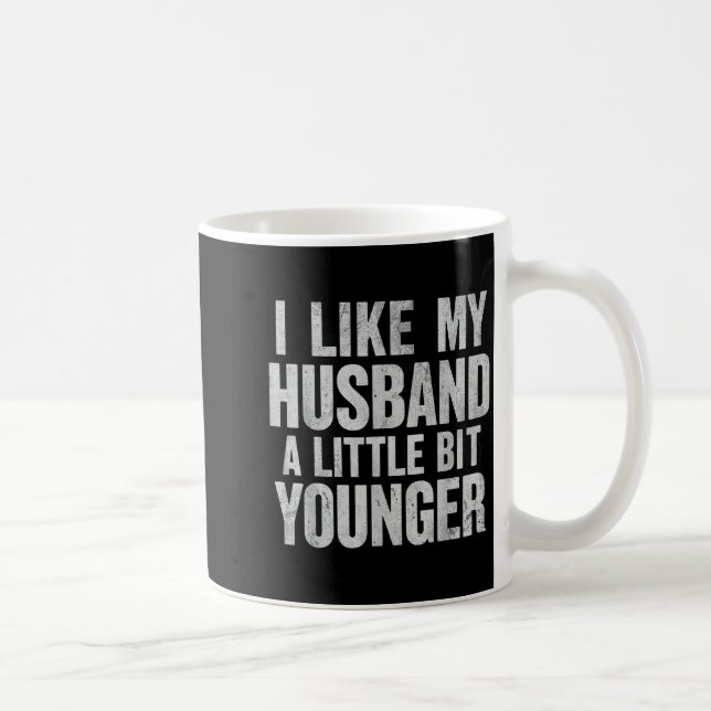 Caneca De Café I Like My Husband A Little Bit Younger  (Direita)