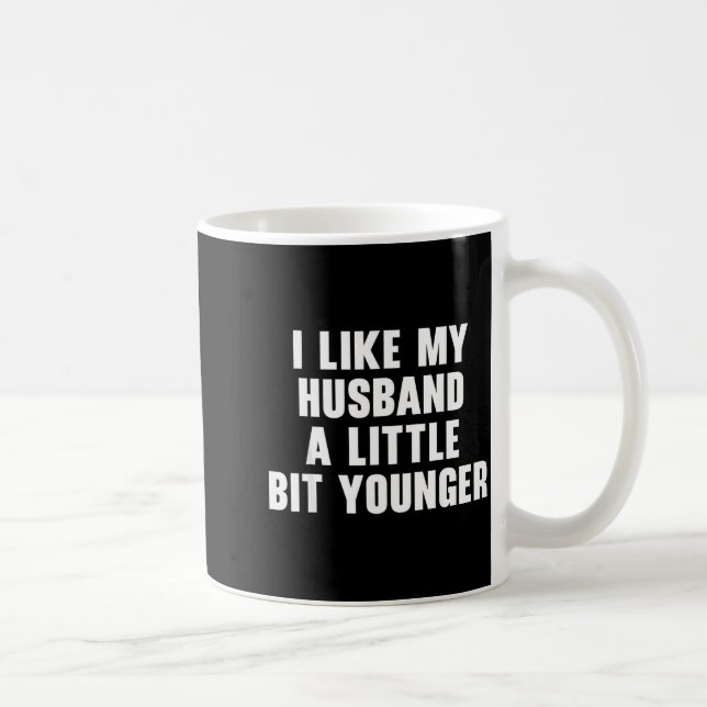 Caneca De Café I Like My Husband A Little Bit Younger Womens Funn (Direita)