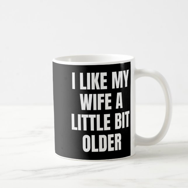 Caneca De Café I Like My Wife A Little Bit Older  (Direita)