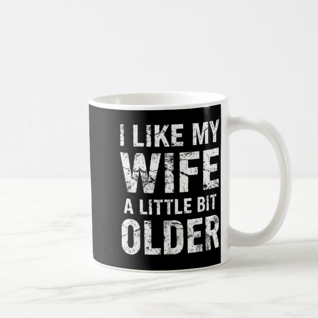 Caneca De Café I Like My Wife A Little Bit Older  (Direita)