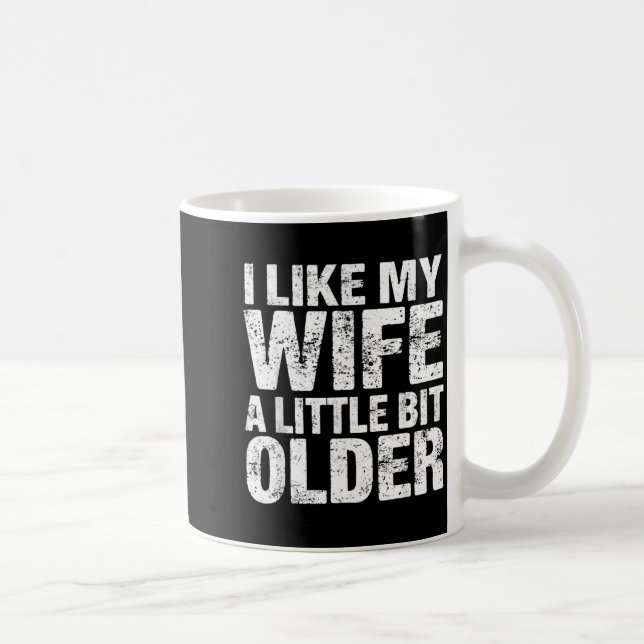 Caneca De Café I Like My Wife A Little Bit Older  (Direita)