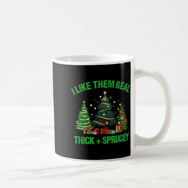 Caneca De Café I Like Them Real Thick And Sprucey Christmas Tree  (Direita)