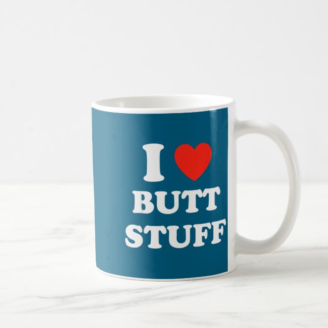 Caneca De Café I Love Butt Stuff Funny Quote  (Direita)