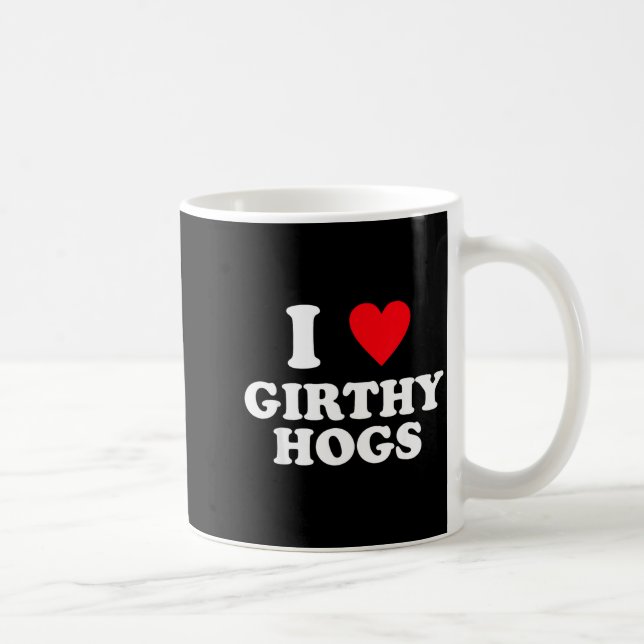 Caneca De Café I Love Girthy Hogs Funny Design  (Direita)