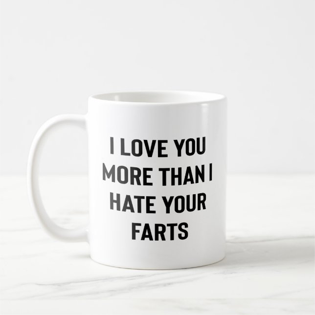 Caneca De Café I Love You More Than I Hate Your Farts Funny (Esquerda)