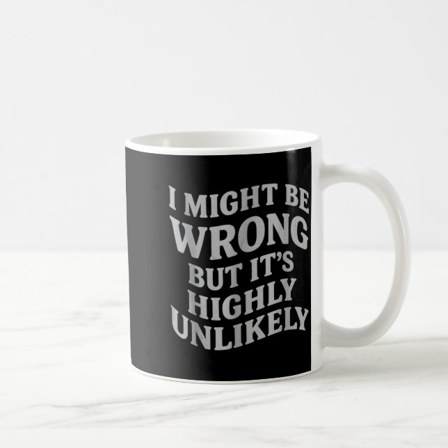 Caneca De Café I Might Be Wrong But Its Unlikely Funny Sarcastic  (Direita)