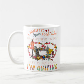Caneca De Café I Might Look Like I'M Listening To You I'M Quiltin