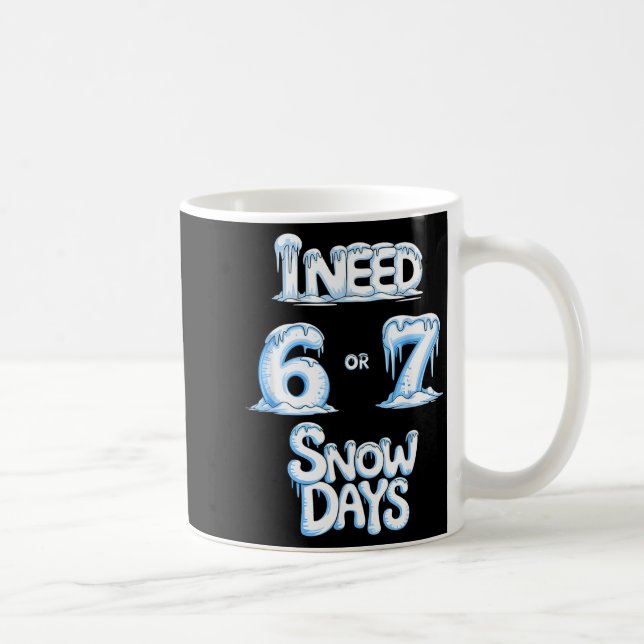 Caneca De Café I Need 6 7 Snow Days Funny 67 Teacher Winter Schoo (Direita)