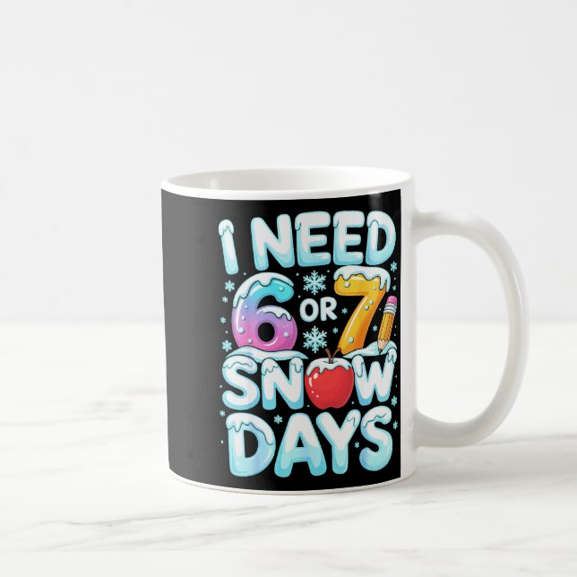 Caneca De Café I Need 6 7 Snow Days Funny 67 Teacher Winter Schoo (Direita)