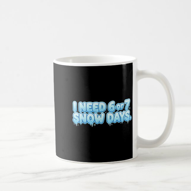 Caneca De Café I Need 6 7 Snow Days Funny Snowy Day School Teache (Direita)