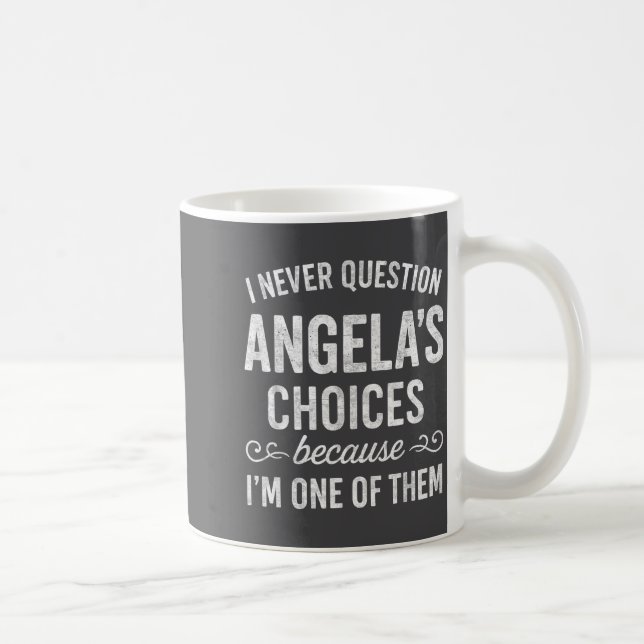 Caneca De Café I Never Question Angela's Choices Because I'm One  (Direita)