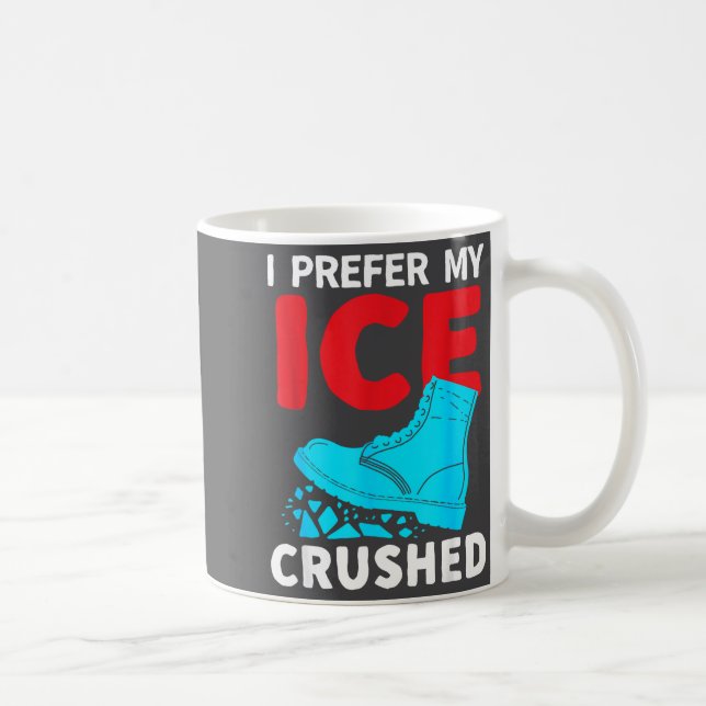 Caneca De Café I Prefer My Ice Crushed Funny  (Direita)