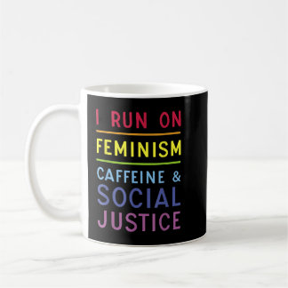 Caneca De Café I Run On Feminism Caffeine and Social Justice 