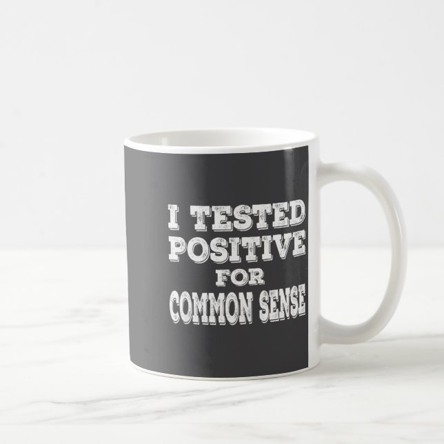 Caneca De Café I Tested Sitive For Common Sense Funny Quote Sayin (Direita)