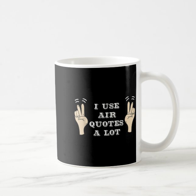 Caneca De Café I Use Air Quotes A Lot Funny  (Direita)