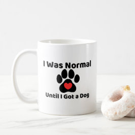 Caneca De Café I was normal until I got a dog Mug
