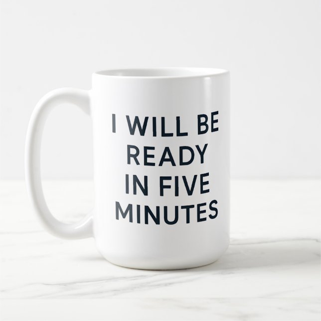 CANECA DE CAFÉ I WILL BE READY IN FIVE MINUTES (Esquerda)
