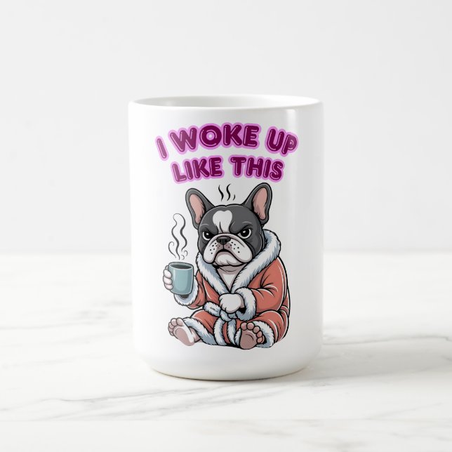 Caneca De Café I Woke Up Like This French Bulldog Coffee Grumpy (Centro)